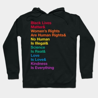 Black Lives Matter& Women’s Rights Are Human Rights& No Human Is Illegal& Science Is Real& Love Is Love&Kindness Is Everything Hoodie